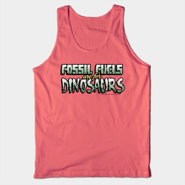 Fossil Fuels are for Dinosaurs Tank Top by Rickman